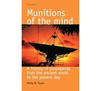 Munitions of the mind: A history of propaganda (3rd ed.) (Politics Culture and Society in Early Modern Britain Mup)