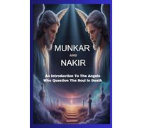 MUNKAR AND NAKIR: An Introduction To The Angels Who Question The Soul After Death