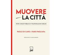 Muovere la città. Sport, spazio pubblico e trasformazioni urbane (Ad maiora semper!)