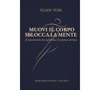 MUOVI IL CORPO, SBLOCCA LA MENTE: Il movimento che stabilizza il sistema nervoso (Executive Fog)