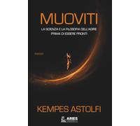 Muoviti: La scienza e la filosofia dell'agire prima di essere pronti