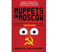 Muppets in Moscow: The Unexpected Crazy True Story of Making Sesame Street in Russia