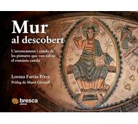 Mur Al Descobert - L'arrencament I Venda De Les Pintures Que Van Salvar El Romanic Catala