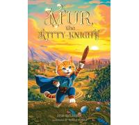 Mur, the Kitty-Knight: A Fantasy Chapter Book for Kids Ages 8-12 with 25 Full-Color Illustrations: 1 (The Adventures of Cat-Knight Mur)