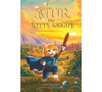Mur, the Kitty-Knight: A Heartwarming Illustrated Tale of Courage, Friendship, and Believing in Yourself