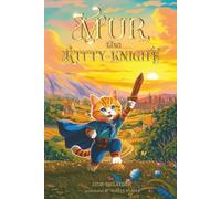 Mur, the Kitty-Knight: An Illustrated Chapter Children's Book for Ages 8-12: Tales of Adventure, Bravery, Chivalry, and Life Lessons