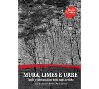 Mura, Limes e Urbe. Tutela e valorizzazione delle mura urbiche (Maggioli cultura)