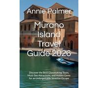 Murano Island Travel Guide 2026: Discover the Best Glassmaking Tours, Must-See Attractions, and Hidden Gems for an Unforgettable Venetian Escape
