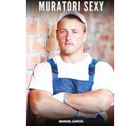 Muratori Sexy: Racconti Erotici Gay di Sesso Esplicito per Uomini Adulti: 74
