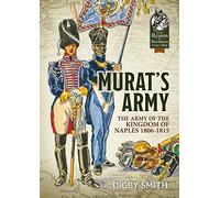 Murat's Army: The Army of the Kingdom of Naples 1806-1815 (From Reason to Revolution 1721-1815)