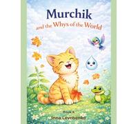 Murchik and the Whys of the World: Science Fairy Tales and Coloring Book for Curious Kids Ages 5-7 (Murchik & Friends)