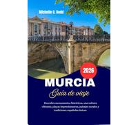 MURCIA Guía de viaje 2026: Descubra monumentos históricos, una cultura vibrante, playas impresionantes, paisajes rurales y tradiciones españolas únicas.