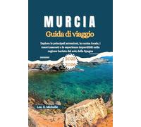 Murcia Guida di viaggio 2025-2026: Esplora le principali attrazioni, la cucina locale, i tesori nascosti e le esperienze imperdibili nella regione baciata dal sole della Spagna