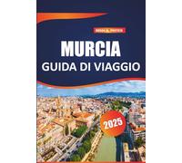 Murcia Guida di viaggio 2025: Consigli essenziali, avventure all'aria aperta, luoghi da non perdere e tesori nascosti per la perfetta vacanza in Spagna