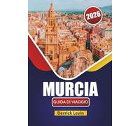 MURCIA GUIDA DI VIAGGIO 2026: Esplora le gemme nascoste, le città costiere, la cucina locale e le attrazioni culturali nel sud-est della Spagna