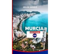 MURCIA GUIDA DI VIAGGIO 2026: Esplora Murcia: consigli degli esperti per le migliori spiagge, gite di un giorno, cibo e avventure per tutta la famiglia