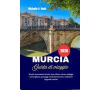 MURCIA Guida di viaggio 2026: Scopri monumenti storici, una cultura vivace, spiagge meravigliose, paesaggi rurali pittoreschi e tradizioni spagnole uniche