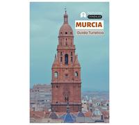 Murcia Guida Turistica: Attrazioni principali, architettura barocca, cattedrali, cucina, dove alloggiare, gite di un giorno e itinerari