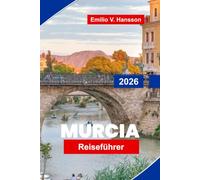 Murcia Reiseführer 2026: Entdecken Sie historische Architektur, sonnige Plätze, lokale Küche, kulturelle Sehenswürdigkeiten und praktische Tipps für Ihre Spanienreise