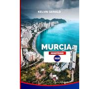 MURCIA REISEFÜHRER 2026: Entdecken Sie Murcia: Insider-Tipps für die besten Strände, Tagesausflüge, Essen und familienfreundliche Abenteuer