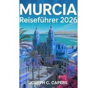 MURCIA Reiseführer 2026: Strände, barocke Architektur & verborgene mediterrane Juwelen