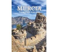 MURCIA TRAVEL GUIDE 2025-2026: Explore Spain’s Hidden Gem with the Best Beaches, Tapas, Road Trips, Festivals & Local Secrets