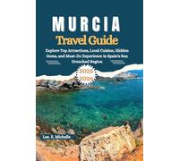 Murcia Travel Guide 2025-2026: Explore Top Attractions, Local Cuisine, Hidden Gems, and Must-Do Experiences in Spain’s Sun-Drenched Region