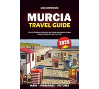 MURCIA TRAVEL GUIDE 2025: The Only Guidebook You Need for your Family Fun, Romantic Escapes, Outdoor Adventures & Safe Travel Tips
