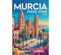 MURCIA Travel Guide 2026: Beaches, Baroque Architecture & Hidden Mediterranean Gems