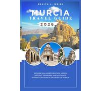 MURCIA TRAVEL GUIDE 2026: EXPLORE SUN-KISSED BEACHES, HIDDEN HISTORIC TREASURES, AND AUTHENTIC SPANISH FLAVOURS IN THE HEART OF MURCIA
