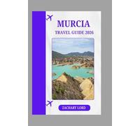 MURCIA TRAVEL GUIDE 2026: “Ultimate Mini-Guide to Mediterranean Coastline - Solo, Family & Luxury Travel Hacks + Gourmet Food”