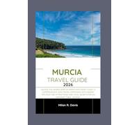 Murcia Travel Guide 2026: Unlock the Hidden Gems of Spain's Southeast Coast: A Comprehensive 2026 Travel Companion with Insider Tips, Must-See ... Local Secrets for an Unforgettable Journey