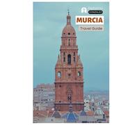 Murcia Travel Guide: Top Attractions, Baroque Architecture, Cathedrals, Cuisine, Where to Stay, Day Trips and Itineraries