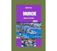 MURCIE GUIDE DE VOYAGE 2025