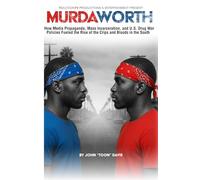 Murda Worth: How Media Propaganda, Mass Incarceration, and US Drug War Policies Fueled the Rise of the Crips and Bloods in the South