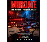 MURDATE THE MIDNIGHT FREQUENCY CASE An Interactive Murder Mystery Puzzle with 25,000 Possible Dates, 18 Evidence Files, and One Fatal Broadcast