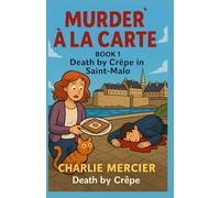 Murder à la Carte Book 1 Death by Crêpe in Saint-Malo: Looking for a mystery that’s cozy, clever, and deliciously French?: 18