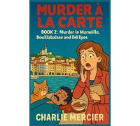 MURDER À LA CARTE Book 2: Murder in Marseille, Bouillabaisse and Evil Eyes: Charlie Mercier, gourmet sleuth by taste… and by accident A cozy crime full of flavor, humor, and suspense!: 20