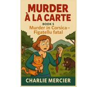 Murder à la Carte - Book 5: Murder in Corsica - Figatellu Fatal: Corsican sunshine, family secrets… and a fatal sausage. In Corsica, even the cheese carries secrets.: 23