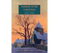 Murder After Christmas (British Library Crime Classics): Rupert Latimer: 96: 92