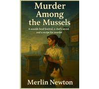 Murder Among the Mussels: A seaside food festival, a chef’s secret, and a recipe for murder. (A Seaside Driftwood Bay Cozy mysteries)