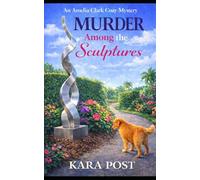 Murder Among the Sculptures: A Completely Gripping Cozy Murder Mystery (An Amelia Clark Cozy Mystery)