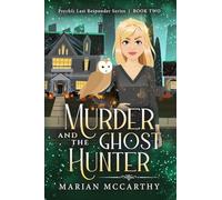 Murder and the Ghost Hunter: A Paranormal Cozy Mystery: 2 (Psychic Last Responder Book)