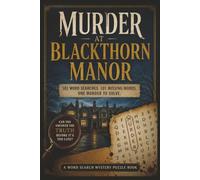 Murder At Blackthorn Manor: 101 Missing-Word Word Search Puzzles with a Murder Mystery to Solve, Featuring Eight Suspects, Hidden Clues, Motives, ... Deduction Challenge and Complete Solutions