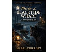 Murder at Blacktide Wharf: A Coastal Cozy Mystery of Tides, Secrets, and a Body That Shouldn’t Exist (BLACKTIDE HARBOR MYSTERIES)