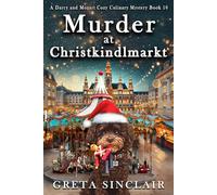 Murder at Christkindlmarkt: An Unputdownable Viennese Holiday Cozy Murder Mystery (A Darcy and Mozart Cozy Culinary Mystery)