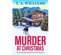 Murder at Christmas: A BRAND NEW cozy Christmas mystery for 2026 from T A Williams, set in the snowy Italian alps (An Armstrong and Oscar Cozy Mystery, 16)