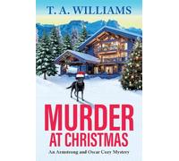Murder at Christmas: A BRAND NEW cozy Christmas mystery for 2026 from T A Williams, set in the snowy Italian alps (An Armstrong and Oscar Cozy Mystery, 16)