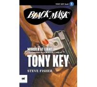 Murder at Eight: The Complete Black Mask Cases of Tony Key, Volume 1