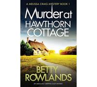 Murder at Hawthorn Cottage: An absolutely gripping cozy mystery: 1 (A Melissa Craig Mystery)